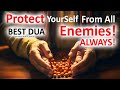 This very powerful dua will always protect you from all enemies