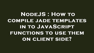 NodeJS : How to compile jade templates in to JavaScript functions to use them on client side?