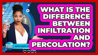 What Is the Difference Between Infiltration and Percolation?