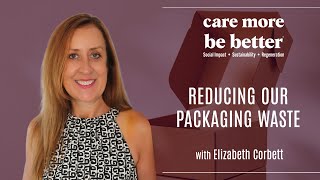 Reducing Our Packaging Waste With Elizabeth Corbett