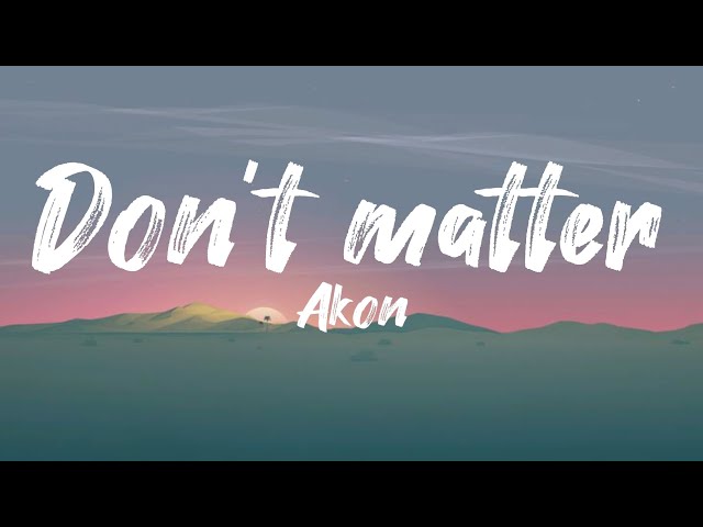 Don't Matter - Akon (Lyrics) class=