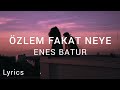 Enes Batur Özlem Fakat Neye Sözleri Lyrics