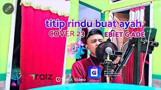 # TITIP RINDU BUAT AYAH - EBIET G ADE LIVE COVER LAGU