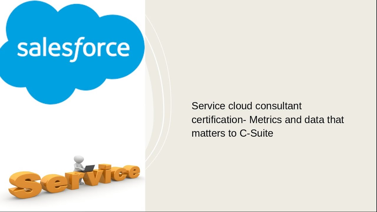 Service cloud consultant certification- Metrics and data that matters to C-Suite