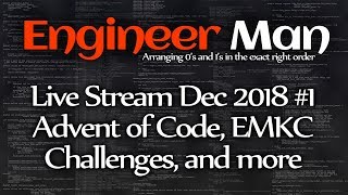 Advent of Code, EMKC, and more - Engineer Man Live - Dec 2018 #1