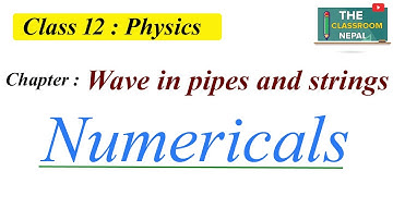 Wave in pipes and Strings |Numerical sloved |NEB:Class-12 |PART-4| The classroom Nepal🇳🇵