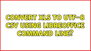 convert xls to utf-8 csv using LibreOffice command line