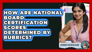 How Are National Board Certification Scores Determined By Rubrics? - Aspiring Teacher Guide