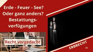 Recht vorgedacht | Erbrecht 02 | Erde - Feuer - See? Oder ganz anders? Bestattungsverfügungen
