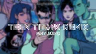 Teen titans remix || Edit Audio