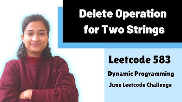 Delete Operation for Two Strings | Leetcode 583 | Dynamic Programming
