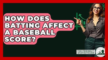 How Does Batting Affect A Baseball Score? - The Friendly Statistician