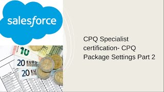 CPQ Specialist certification- CPQ Package Settings Part 2
