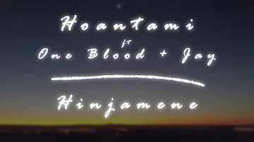 Hoantami - Hinjamene ft One Blood and Jay