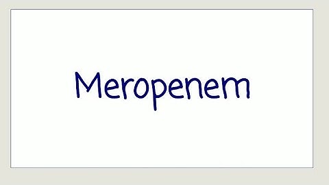 Meropenem - Uses, Mechanism and Side Effects