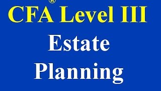 CFA L3- Estate Planning - Part I (of 3)