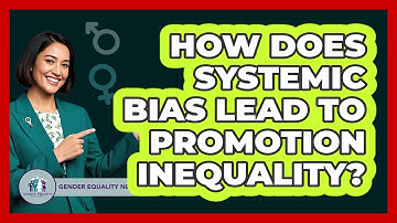 How Does Systemic Bias Lead To Promotion Inequality? - Gender Equality Network