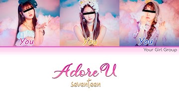 Your Girl Group – Adore U (아낀다) [By SEVENTEEN] (Color Coded Han|Rom|Eng Lyrics)