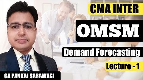 CMA Inter | OMSM | Demand Forecasting L-1 | CA Pankaj Sarawagi