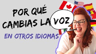 ¿POR QUÉ CAMBIAMOS LA VOZ CUANDO HABLAMOS OTROS IDIOMAS?