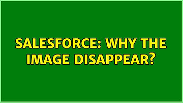 Salesforce: Why the image disappear? (2 Solutions!!)