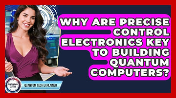 Why Are Precise Control Electronics Key To Building Quantum Computers? - Quantum Tech Explained