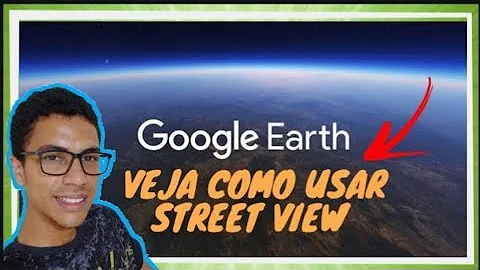 Como usar o Google Street View no Google Earth?