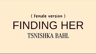 Finding Her ( Lyrics ) FEMALE VERSION | TANISHKA BAHL #2026 #findingher #femaleversion 