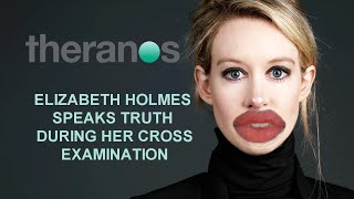 Elizabeth Holmes Speaks Truth at Cross Examination Trial