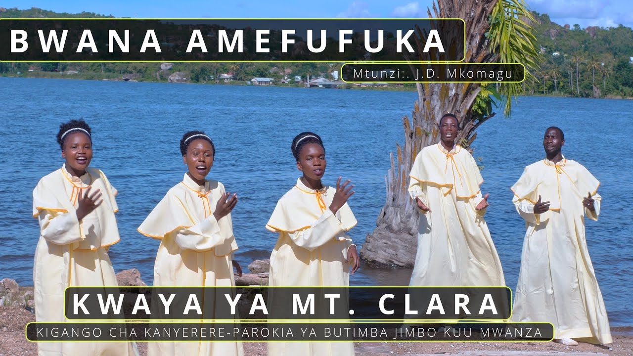 BWANA AMEFUFUKA - KWAYA YA MT. CLARA - KIGANGO CHA KANYERERE - PAROKIA ...