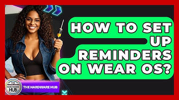 How To Set Up Reminders On Wear OS? - The Hardware Hub