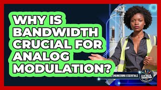 Why Is Bandwidth Crucial For Analog Modulation - Electrical Engineering Essentials
