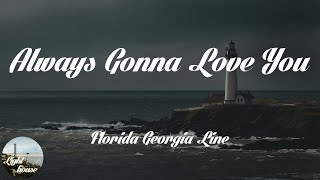 Florida Georgia Line - Always Gonna Love You (Lyrics) mix