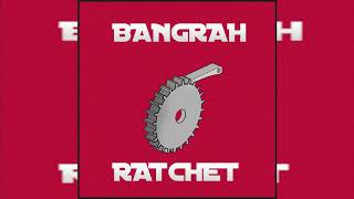 Bangrah - Ratchet