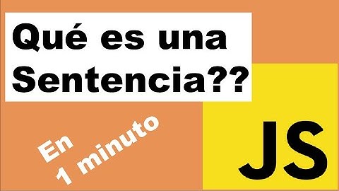 ¿Qué es una Sentencia en Javascript? 1 minuto.