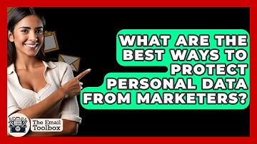 What Are The Best Ways To Protect Personal Data From Marketers? - TheEmailToolbox.com