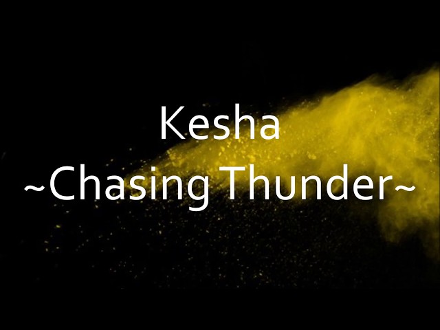 Kesha - Chasing Thunder [Lyrics] class=