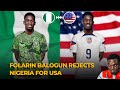 Folarin Balogun Rejects Nigeria for USA