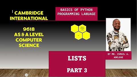 PART 5 (C) CAIE 9618 A Level COMPUTER SCIENCE BASICS OF PYTHON PROGRAMMING LISTS