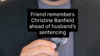 Friend remembers Christine Banfield as a role model ahead of husband s sentencing