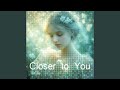 Closer To You