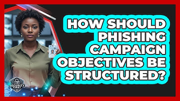 How Should Phishing Campaign Objectives Be Structured?