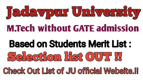 Jadavpur University//Mtech without Gate/Selection list Out/Based on Students marks Merit list