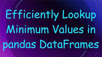 Efficiently Lookup Minimum Values in pandas DataFrames