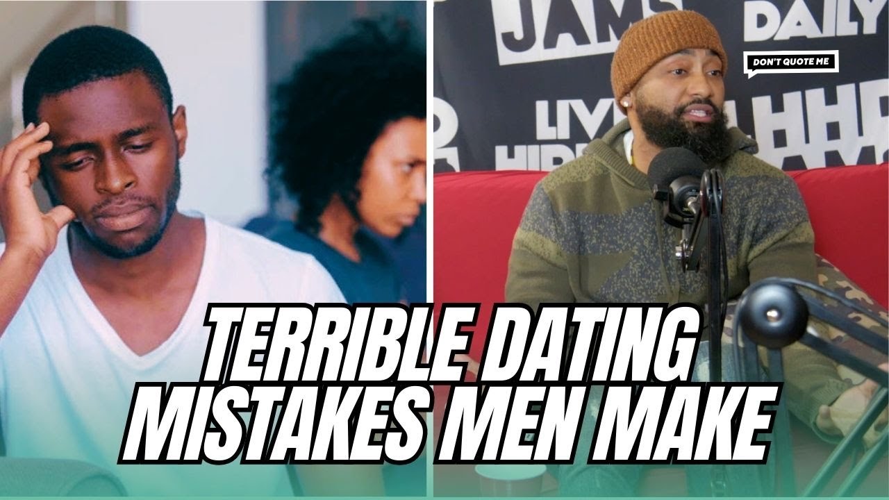 The 10 TERRIBLE Dating Mistakes That Men Make | Don't Quote Me - YouTube