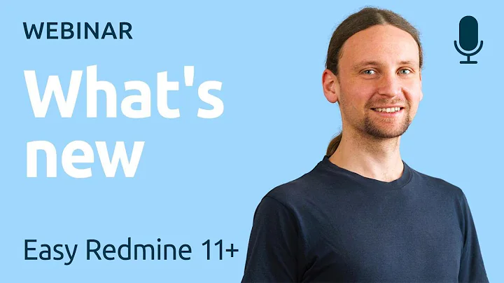 Webinar recording – What's new in Easy Redmine 11+ and how to get the most of it