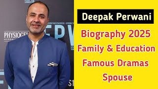 Deepak Perwani Biography 2025 | Famous Dramas | Family | Education | Career | Personal Life