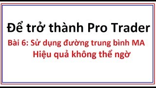 Để trở thành Pro Trader Bài 6: Sử dụng đường trung bình MA. Kỹ thuật đơn giản mà hiệu quả vô cùng