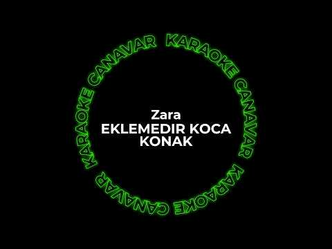 Eklemedir Koca Konak – Zara karaoke