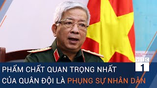 Thượng tướng Nguyễn Chí Vịnh: Phẩm chất quan trọng nhất của quân đội là phụng sự nhân dân | VTC1